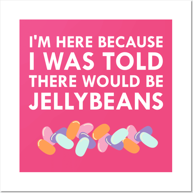 I Was Told There Would Be Jellybeans Wall Art by FlashMac